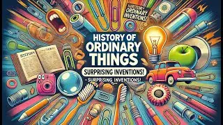History of Everyday Objects - Accidental Inventions!