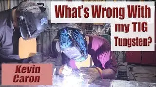 What's Wrong With my TIG Tungsten? - Kevin Caron