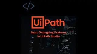 Debugging with UiPath Studio: Basic Features
