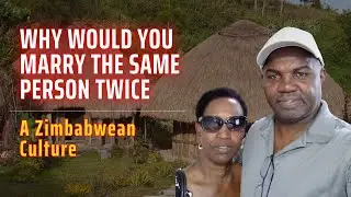 Why Would You Marry The Same Person Twice? A Zimbabwean culture