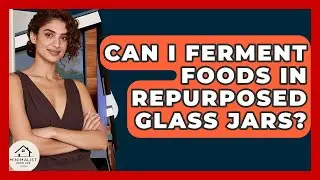 Can I Ferment Foods In Repurposed Glass Jars? - Minimalist Home Life
