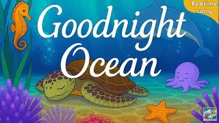 Goodnight Ocean 🌊 The Soothing Bedtime Song for Babies and Toddlers ♫♫