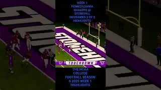 WEEK  1  PENNSYLVANIA QUAKERS @ STONEHILL SKYHAWKS 2 OF 2 HIGHLIGHTS THE CFB SEASON 6 2025
