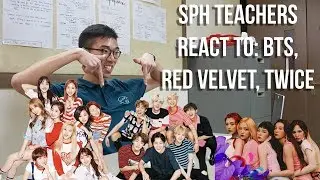 SPH Teachers React to: BTS, Red Velvet, Twice