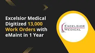 13,000 Work Orders in One Year | How Excelsior Medical Digitized Maintenance with eMaint