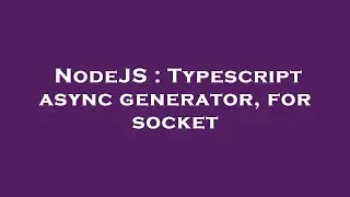 NodeJS : Typescript async generator, for socket