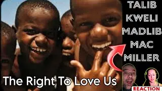 Talib Kweli & Madlib ft Mac Miller - The Right To Love Us (Reaction)