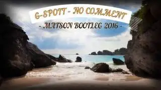 G-Spott - No Comment (MATSON BOOTLEG 2K16) + DOWNLOAD