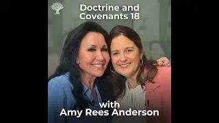 Doctrine and Covenants 18 with Dr. Barbara Morgan Gardner and Amy Rees Anderson | Feb. 24 - Mar. 2