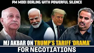 PM Modi dealing with Powerful silence: MJ Akbar on Trump&rsquo;s drama for tariff negotiations with India