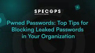 Pwned Passwords: Top tips for blocking leaked passwords in Your Organization