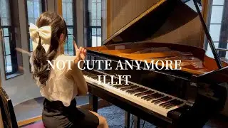 NOT CUTE ANYMORE / ILLIT 【Piano Cover】