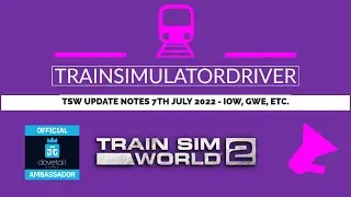 TSW Update Notes 7th July 2022 - IoW, GWE and more...