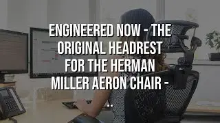 Engineered Now - The Original Headrest for The Herman Miller Aeron Chair - ..