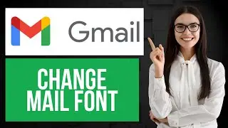 How to Change Mail Font on Gmail | Customize Font for Messages