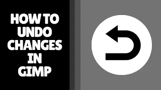 How to Undo Changes in GIMP | 2 Easy Methods