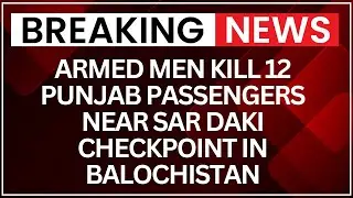 Baloch-Pak Tensions: 12 Hostages Killed in Balochistan’s Mekhtar Province After Bus Hijacking