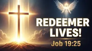 My Redeemer Lives! | Job 19:25 Explained