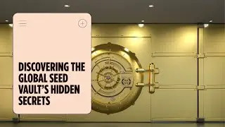THE GLOBAL SEED VAULT&rsquo;S HIDDEN SECRETS