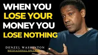 when you lose your money' you lose nothing  | DENZEL WASHINJTON Speech