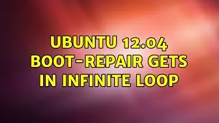 Ubuntu: Ubuntu 12.04 boot-repair gets in infinite loop