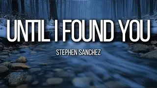 Stephen Sanchez, Em Beihold – Until I Found You (Lyrics) | Pure Love & Soulmate Feelings