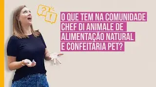 AULA: O que tem na Comunidade Chef di Animale de Alimenta&ccedil;&atilde;o Natural e Confeitaria Pet?