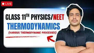 🔴 Class 11 Physics | Various Thermodynamic Processes |  | NEET 2025/2026 Lecture