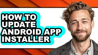 How to Update Android App Installer (easy Method)