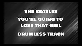 The Beatles - You're Going To Lose That Girl (drumless)