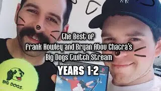 The Best of Frank Howley & Bryan Abou Chacra's Big Dogs Twitch Stream (Years 1-2)