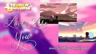 LOVE LIKE YOU from Steven Universe | Ally MuddyOrbs Cover