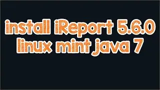 install ireport 5 6 0 java 7 linux mint