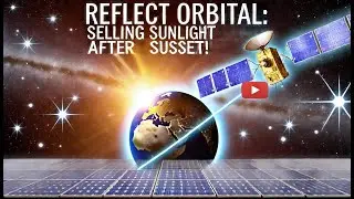 Reflect Orbital: Selling Sunlight After Sunset!