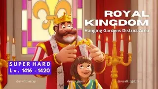 Royal Kingdom Super Hard & Dark Level 1416 - 1417 - 1418 - 1419 - 1420 Hanging Gardens District