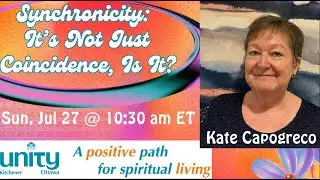 Synchronicity: It&rsquo;s Not Just Coincidence, Is It? ~ Kate Capogreco ~ Jul 27, 2025