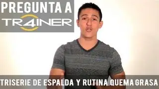 Pregunta a Tr4iner de la Triserie De Espalda y la Rutina Para Quemar Grasa