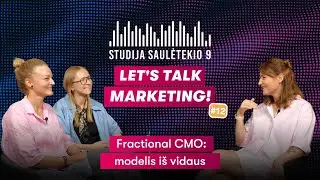 🎙 Iš Studijos Saulėtekio 9 | Let’s Talk Marketing Ep. 12 | Fractional CMO: modelis iš vidaus