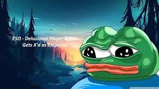 ESO - Delusional Player Xahxi Gets X'd As Emperor
