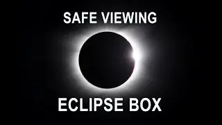 ECLIPSE BOX - A safe method for viewing the solar eclipse.