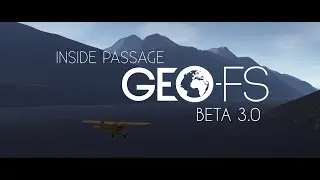 Inside Passage (The New GeoFS) || GeoFS 3.0 Beta