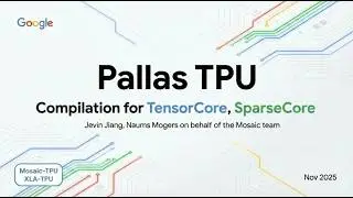 Pallas TPU: Компиляция для TensorCore и SparseCore | JAX/OpenXLA DevLab Осень 2025