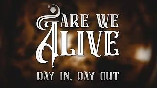 Are We Alive - Day In, Day Out