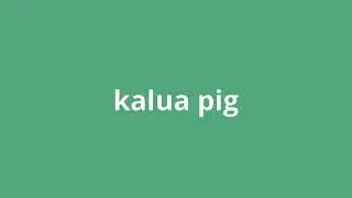 what is the meaning of kalua pig