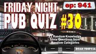 FRIDAY NIGHT PUB QUIZ #30 - 21 Question Random Knowledge Trivia Quiz (ROAD TRIpVIA - Episode 941)