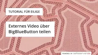 BigBlueButton-Tutorial f&uuml;r Eilige - Externes Video teilen