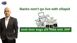 Banks WON'T go live w xRapid | too busy getting XRP!!!