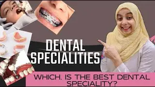 Which is the Best Dental Speciality?Things Dentist don't tell about Dental Speciality(What They Do)
