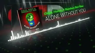 Alone Without You - Glojin, Homzy & Random But Raw - AMPED RECORDS
