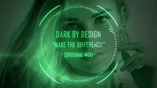 Dark By Design - Make The Difference (Original Mix)